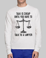 Load image into Gallery viewer, Talk Is Cheap Until You Have To Talk To A Lawyer Trending Unisex Long Sleeve