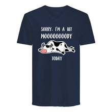 Load image into Gallery viewer, Sorry I'm A Bit Mooooody Today Gift For Cow Lovers Guys V-Neck
