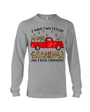 Load image into Gallery viewer, I Have Titles Mom And Grandma And I Rock Them Both Trending Unisex Long Sleeve
