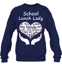 Load image into Gallery viewer, School Lunch Lady If You Think My Hands Are Full Sweatshirt