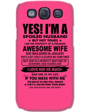 Load image into Gallery viewer, I'm A Spoiled Husband But Not Yours - Awesome Wife Who Was Born In January Phone case