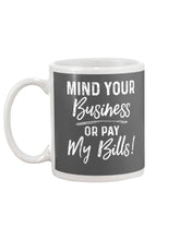 Load image into Gallery viewer, Mind Your Business Or Pay My Bills Custom Design Mug