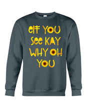 Load image into Gallery viewer, Sunflowers Eff You See Kay Why Oh You Gift For Women Sweatshirt