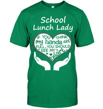 Load image into Gallery viewer, School Lunch Lady If You Think My Hands Are Full Guys Tee
