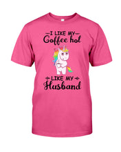 Load image into Gallery viewer, I Like My Coffee Hot Like My Husband Unicorn Gift For Men Guys Tee