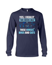 Load image into Gallery viewer, I Do Need All These Horses Dogs And Cats Unisex Long Sleeve