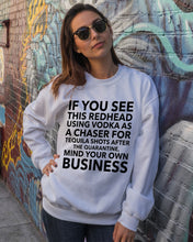 Load image into Gallery viewer, If You See This Redhead Using Vodka As A Chaser Special Custom Design Sweatshirt