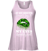 Load image into Gallery viewer, If My Mouth Doesn't Say It My Eyes Definitely Will Custom Design Ladies Flowy Tank