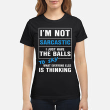 Load image into Gallery viewer, I'm Not Sarcastic I Just Have The Balls To Say Ladies Tee