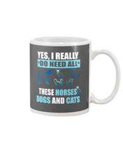 Load image into Gallery viewer, I Do Need All These Horses Dogs And Cats Mug