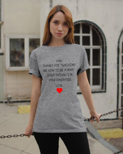 Load image into Gallery viewer, Thanks For Teaching Me How To Be A Man Guys Tee