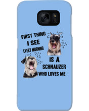 Load image into Gallery viewer, I See Every Morning Is A Schnauzer Who Loves Me Phone case