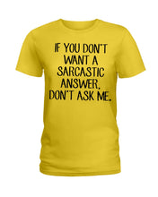 Load image into Gallery viewer, If You Don't Want A Sarcastic Answer Gift For Woman Ladies Tee