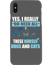 Load image into Gallery viewer, I Do Need All These Horses Dogs And Cats Phone case