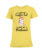 Load image into Gallery viewer, I Like My Coffee Hot Like My Husband Unicorn Gift For Men Ladies Tee