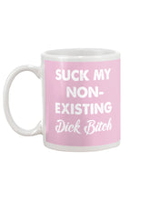 Load image into Gallery viewer, Suck My Non Existing Dick Bitch Gift For Women Mug