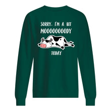 Load image into Gallery viewer, Sorry I'm A Bit Mooooody Today Gift For Cow Lovers Sweatshirt