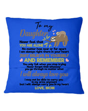 Load image into Gallery viewer, Mom Gift For Daughter Never Feel That You Alone Pillow Cover