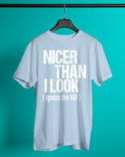 Load image into Gallery viewer, Nicer Than I Look Ignore The RBF Special Custom Design Guys Tee