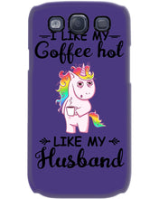 Load image into Gallery viewer, I Like My Coffee Hot Like My Husband Unicorn Gift For Men Phone case