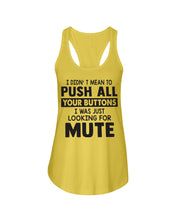 Load image into Gallery viewer, I Didn't Mean To Push All Your Buttons I Was Just Looking For Mute Ladies Flowy Tank