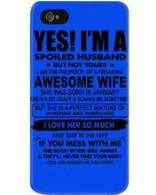 Load image into Gallery viewer, I'm A Spoiled Husband But Not Yours - Awesome Wife Who Was Born In January Phone case