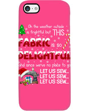 Load image into Gallery viewer, Weather Outside Frightful Sewing Let Us Sew Phone case