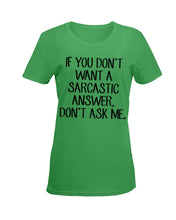 Load image into Gallery viewer, If You Don't Want A Sarcastic Answer Gift For Woman Ladies Tee