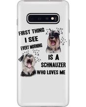 Load image into Gallery viewer, I See Every Morning Is A Schnauzer Who Loves Me Phone case