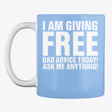 Load image into Gallery viewer, I'm Giving Free Bad Advice Today Ask Me Anything Trending Mug