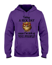 Load image into Gallery viewer, Taking A Sick Day Cause I'm Sick Of You People Owl Hoodie