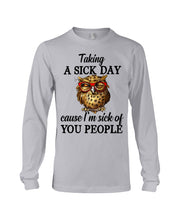Load image into Gallery viewer, Taking A Sick Day Cause I'm Sick Of You People Owl Unisex Long Sleeve