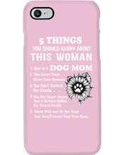 Load image into Gallery viewer, 5 Things You Should Know About This Woman Dog Mom Phone case