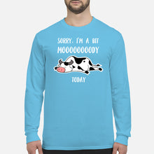 Load image into Gallery viewer, Sorry I'm A Bit Mooooody Today Gift For Cow Lovers Unisex Long Sleeve