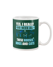 Load image into Gallery viewer, I Do Need All These Horses Dogs And Cats Mug