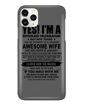 Load image into Gallery viewer, I'm A Spoiled Husband But Not Yours - Awesome Wife Who Was Born In January Phone case