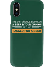 Load image into Gallery viewer, The Difference Between A Beer And Your Opinion Custom Design Phone case