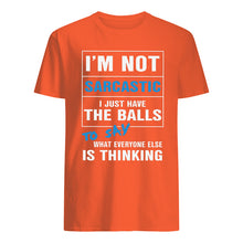 Load image into Gallery viewer, I'm Not Sarcastic I Just Have The Balls To Say Guys Tee