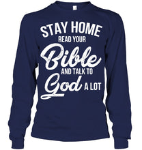 Load image into Gallery viewer, Stay Home Read Your Bible Talks To God A Lot Unisex Long Sleeve