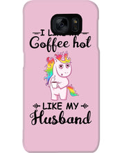 Load image into Gallery viewer, I Like My Coffee Hot Like My Husband Unicorn Gift For Men Phone case