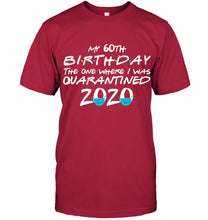 Load image into Gallery viewer, My 60th Birthday The One Where I Was Quarantined 2020 Trending Guys Tee