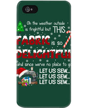 Load image into Gallery viewer, Weather Outside Frightful Sewing Let Us Sew Phone case