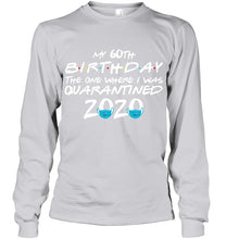 Load image into Gallery viewer, My 60th Birthday The One Where I Was Quarantined 2020 Trending Unisex Long Sleeve