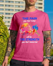 Load image into Gallery viewer, The Pain You Feel Today Will Be The Strength Gift For Women Guys Tee