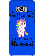 Load image into Gallery viewer, I Like My Coffee Hot Like My Husband Unicorn Gift For Men Phone case