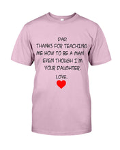 Load image into Gallery viewer, Thanks For Teaching Me How To Be A Man Guys Tee