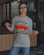 Load image into Gallery viewer, I Have Titles Mom And Grandma And I Rock Them Both Trending Unisex Long Sleeve
