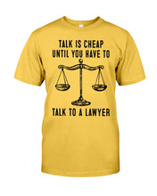 Load image into Gallery viewer, Talk Is Cheap Until You Have To Talk To A Lawyer Trending Guys Tee