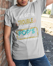 Load image into Gallery viewer, If We Get In Trouble It's My Pop's Fault Special Custom Design Guys Tee