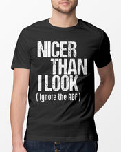 Load image into Gallery viewer, Nicer Than I Look Ignore The RBF Special Custom Design Guys Tee